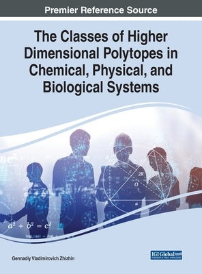 The Classes of Higher Dimensional Polytopes in Chemical, Physical, and Biological Systems by Zhizhin, Gennadiy Vladimirovich