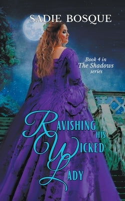 Ravishing His Wicked Lady by Bosque, Sadie