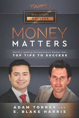 Money Matters: World's Leading Entrepreneurs Reveal Their Top Tips To Success (Real Estate Vol.2 - Edition 4) by Harris, S. Blake