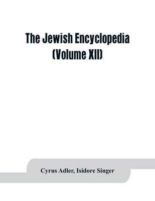 The Jewish encyclopedia: a descriptive record of the history, religion, literature, and customs of the Jewish people from the earliest times to by Adler, Cyrus