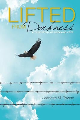 Lifted from Darkness by Jeanette M. Towne