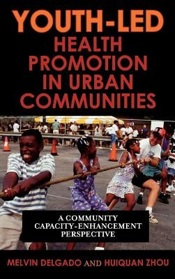 Youth-Led Health Promotion in Urban Communities: A Community Capacity-Enrichment Perspective by Delgado, Melvin