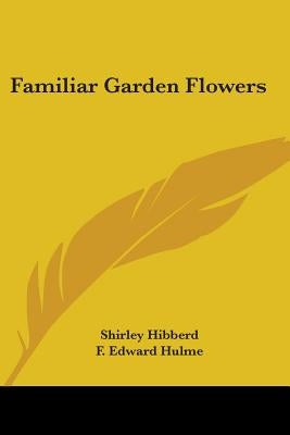 Familiar Garden Flowers by Hibberd, Shirley