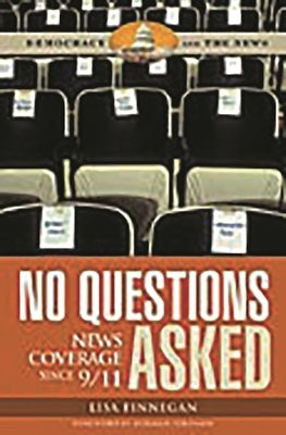 No Questions Asked: News Coverage since 9/11 by Finnegan, Lisa