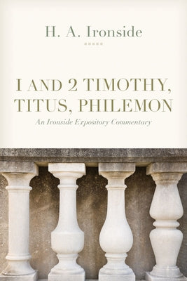 1 and 2 Timothy, Titus, and Philemon by Ironside, H. a.