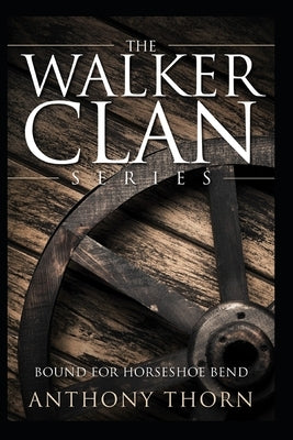 The Walker Clan Series: Bound for Horseshoe Bend by Thorn, Anthony
