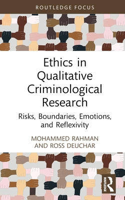 Ethics in Qualitative Criminological Research: Risks, Boundaries, Emotions, and Reflexivity by Rahman, Mohammed