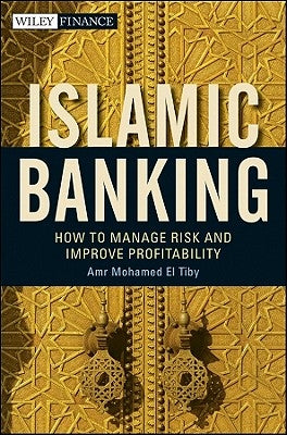 Islamic Banking: How to Manage Risk and Improve Profitability by El Tiby Ahmed, Amr Mohamed