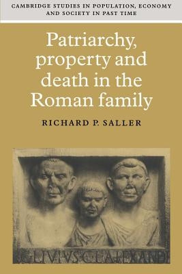 Patriarchy, Property and Death in the Roman Family by Saller, Richard P.