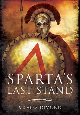 Sparta's Last Stand by Dimond, Alex