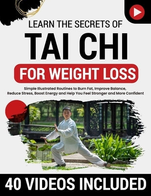 Tai Chi for Weight Loss: Simple Illustrated Routines to Burn Fat, Improve Balance, Reduce Stress, Boost Energy and Help You Feel Stronger and More Con by Wu, Tian