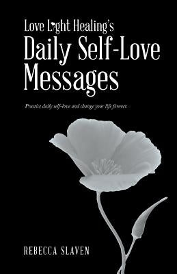 Love Light Healing's Daily Self Love Messages by Slaven, Rebecca