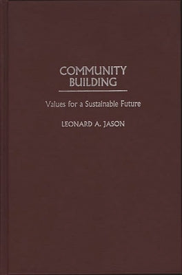 Community Building: Values for a Sustainable Future by Jason, Leonard