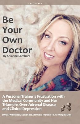 Be Your Own Doctor: Be Your Own Doctor by Lombard, Shianne