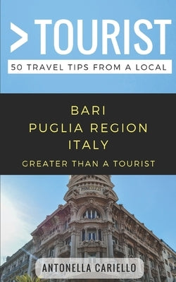 Greater Than a Tourist- Bari Puglia Region Italy: 50 Travel Tips from a Local by Tourist, Greater Than a.
