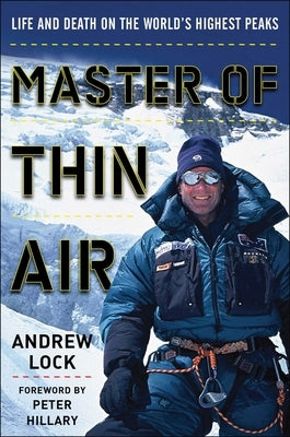 Master of Thin Air: Life and Death on the World's Highest Peaks by Lock, Andrew