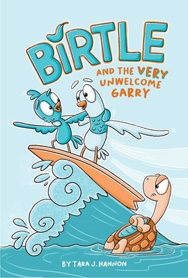 Birtle and the (Very) Unwelcome Garry: Vol 2. Volume 2 by Hannon, Tara J.