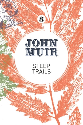 Steep Trails: A Collection of Wilderness Essays and Tales by Muir, John