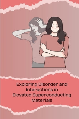 Exploring Disorder and Interactions in Elevated Superconducting Materials by Jake, Miles