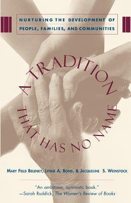 A Tradition That Has No Name: Nurturing the Development of People, Families, and Communities by Belenky, Mary Field