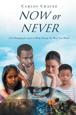 Now or Never: Life-Changing Lessons to Help Change the Way You Think by Chavez, Carlos