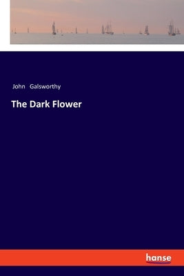 The Dark Flower by Galsworthy, John