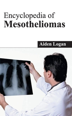 Encyclopedia of Mesotheliomas by Logan, Aiden