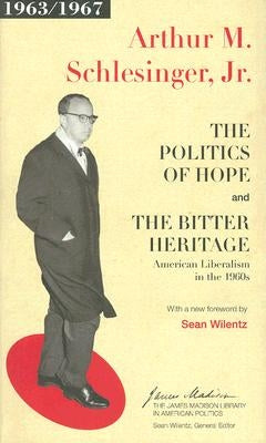 The Politics of Hope and the Bitter Heritage: American Liberalism in the 1960s by Schlesinger, Arthur M.
