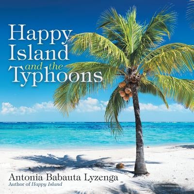 Happy Island and the Typhoons by Babauta Lyzenga, Antonia
