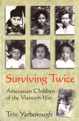 Surviving Twice: Amerasian Children of the Vietnam War by Yarborough, Trin