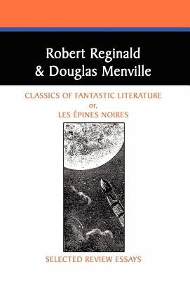 Classics of Fantastic Literature: Selected Review Essays by Reginald, Robert