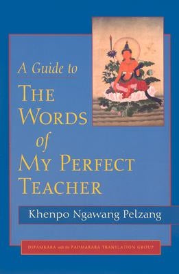 A Guide to the Words of My Perfect Teacher by Palzang, Khenpo Ngawang