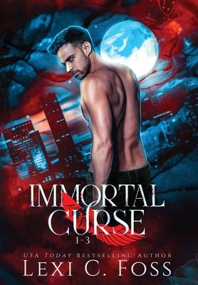 Immortal Curse Series Volume One: Blood Laws, Forbidden Bonds, Blood Heart: Blood Laws, Forbidden Bonds, Blood Heart by Foss, Lexi C.