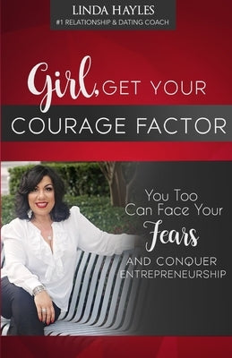 Girl, Get Your Courage Factor by Hayles, Linda
