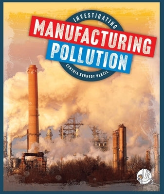Investigating Manufacturing Pollution by Henzel, Cynthia Kennedy