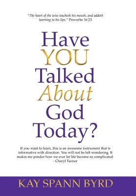 Have You Talked about God Today? by Byrd, Kay Spann