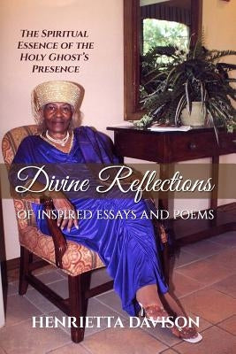 Divine Reflections of Inspired Essays and Poems by Davison, Henrietta
