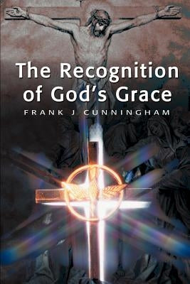 The Recognition of God's Grace by Cunningham, Frank J.