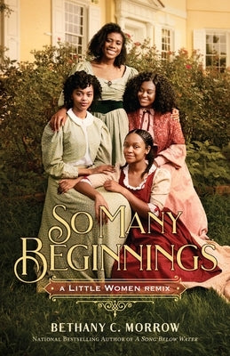 So Many Beginnings: A Little Women Remix by Morrow, Bethany C.
