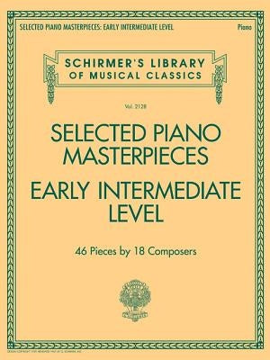 Selected Piano Masterpieces - Early Intermediate Level: Schirmer's Library of Musical Classics Volume 2128 by Hal Leonard Corp