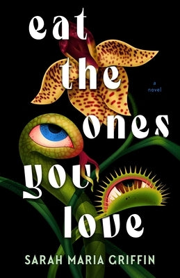 Eat the Ones You Love by Griffin, Sarah Maria