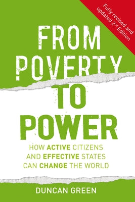 From Poverty to Power: How Active Citizens and Effective States Can Change the World by Green, Duncan