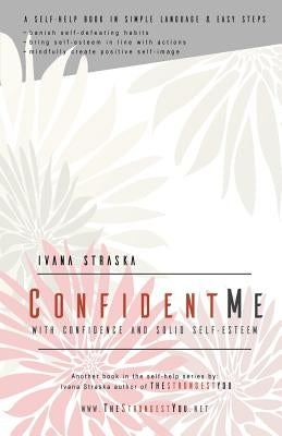 Confident Me: With Confidence and Solid Self-Esteem by Straska, Ivana