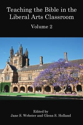 Teaching the Bible in the Liberal Arts Classroom, Volume 2 by Webster, Jane S.