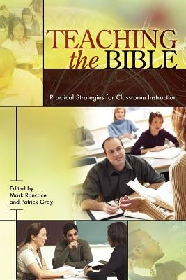 Teaching the Bible: Practical Strategies for Classroom Instruction by Roncace, Mark