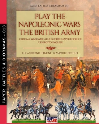 Play the Napoleonic wars - The British army by Bistulfi, Gianpaolo