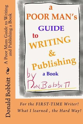 A Poor Mans Guide to Writing and Publishing a Book by Bobbitt, Don