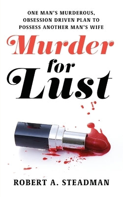 Murder for Lust by Steadman, Robert A.