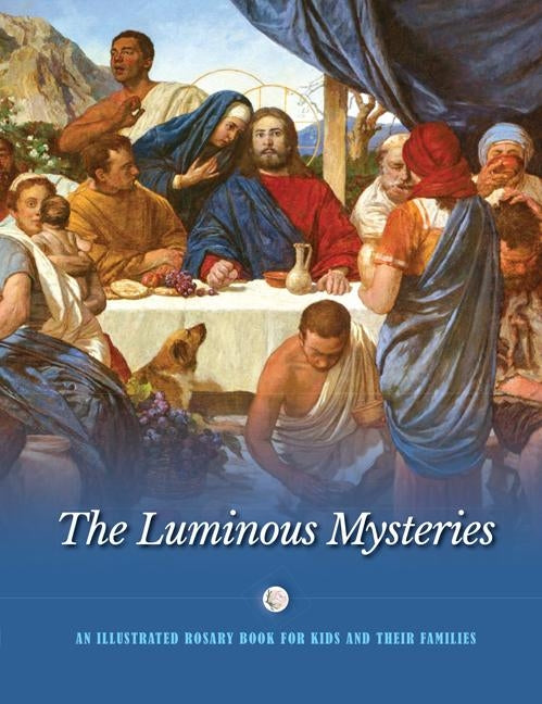 The Luminous Mysteries: An Illustrated Rosary Book for Kids and Their Families by Windley-Daoust, Jerry