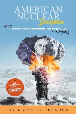 American Nuclear Deception: Why the Port Chicago experiment must be investigated by Herndon, Daisy B.